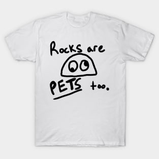 Rocks are pets too. T-Shirt